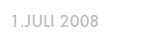 1.Juli 2008